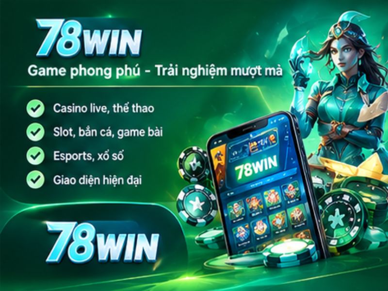 78WIN – Thiên Về Trải Nghiệm Đa Sản Phẩm